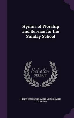 Hymns of Worship and Service for the Sunday School by Henry Augustine Smith image