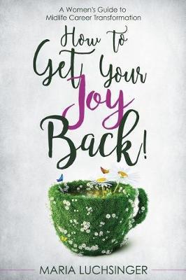 How to Get Your Joy Back! by Maria Luchsinger image