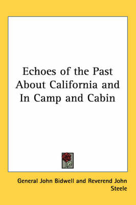 Echoes of the Past About California and In Camp and Cabin by General John Bidwell image