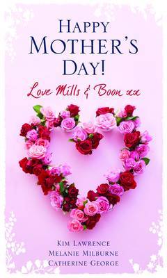 Happy Mother's Day! Love "Mills & Boon": WITH The Magnate's Mistress AND The Secret Baby Bargain AND The Unexpected Pregnancy by Kim Lawrence image