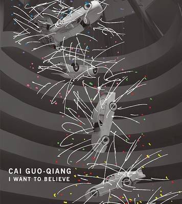 Cai Guo-Qiang: I Want to Believe on Hardback by Alexandra Munroe