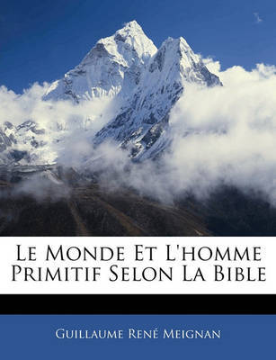 Le Monde Et L'Homme Primitif Selon La Bible by Guillaume Ren Meignan image