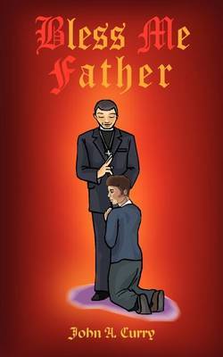 Bless ME Father by John A. Curry image