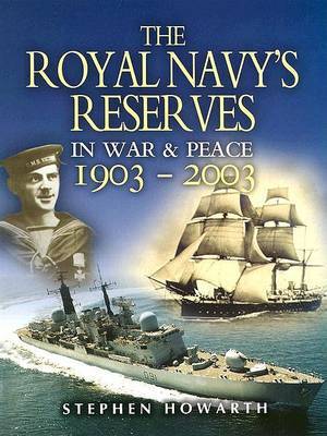 Royal Navy's Reserves in War & Peace 1903-2003, The on Hardback by Stephen Howarth