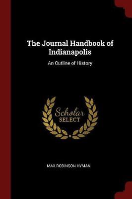 The Journal Handbook of Indianapolis by Max Robinson Hyman