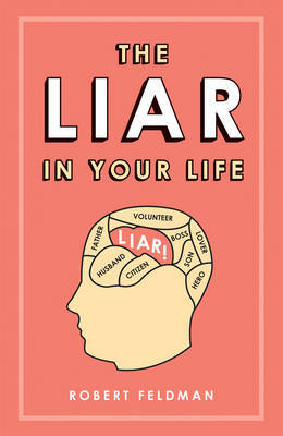 The Liar in Your Life: How Lies Work and What They Tell Us About Ourselves by Robert Feldman image