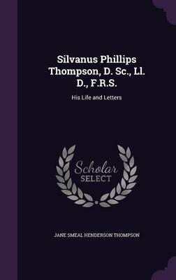 Silvanus Phillips Thompson, D. SC., LL. D., F.R.S. by Jane Smeal Henderson Thompson image