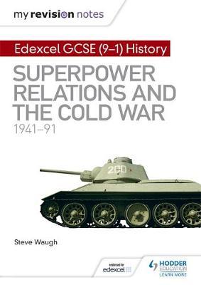 My Revision Notes: Edexcel GCSE (9-1) History: Superpower relations and the Cold War, 1941-91 by Steve Waugh image