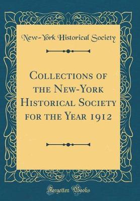 Collections of the New-York Historical Society for the Year 1912 (Classic Reprint) by New York Historical Society image