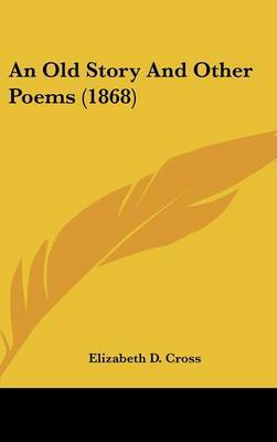 An Old Story And Other Poems (1868) by Elizabeth D Cross image