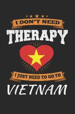 I Don't Need Therapy I Just Need To Go To Vietnam image