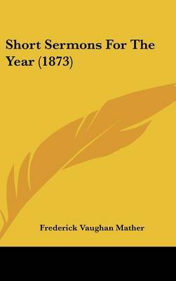 Short Sermons For The Year (1873) by Frederick Vaughan Mather image