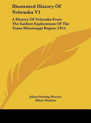 Illustrated History of Nebraska V1: A History of Nebraska from the Earliest Explorations of the Trans-Mississippi Region (1911) by Albert Watkins image