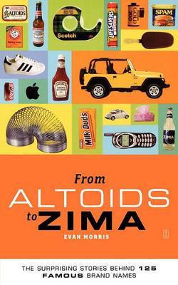 From Altoids to Zima: The Surprising Stories Behind 125 Famous Brand Names by Evan Morris image