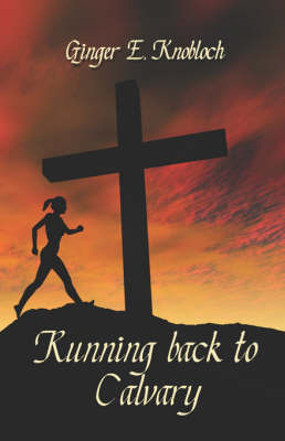 Running Back to Calvary by Ginger E. Knobloch image