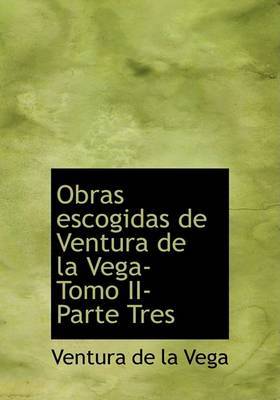 Obras Escogidas de Ventura de La Vega- Tomo II- Parte Tres on Hardback by Ventura de la Vega