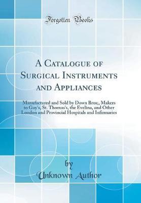 A Catalogue of Surgical Instruments and Appliances by Unknown Author image