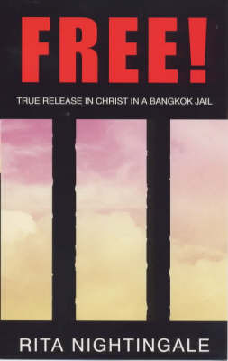Free!: True Release in Christ in a Bangkok Jail by Rita Nightingale image