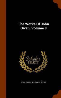 The Works of John Owen, Volume 8 by John Owen image