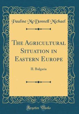 The Agricultural Situation in Eastern Europe by Pauline McDonnell Michael image