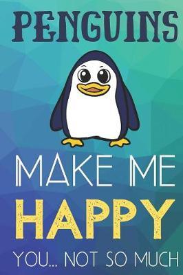 Penguins Make Me Happy You Not So Much by Steven L Rankin Publishing image
