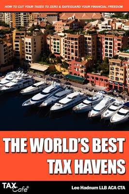 The World's Best Tax Havens: How to Cut Your Taxes to Zero and Safeguard Your Financial Freedom on Paperback by Lee Hadnum