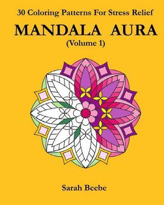 Mandala Aura: 30 Mandala Patterns for Stress Relief on Paperback by Sarah Beebe