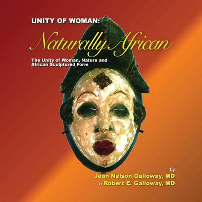 Unity of Woman: Naturally African by Robert E Galloway MD image