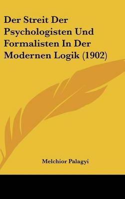 Der Streit Der Psychologisten Und Formalisten in Der Modernen Logik (1902) by Melchior Palagyi image