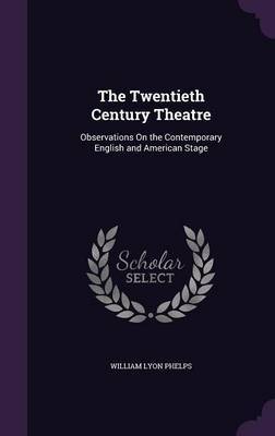 The Twentieth Century Theatre on Hardback by William Lyon Phelps