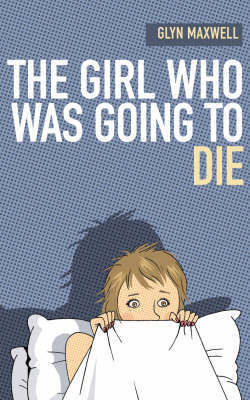 The Girl Who Was Going To Die by Glyn Maxwell image