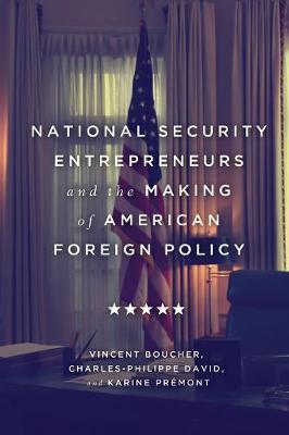 National Security Entrepreneurs and the Making of American Foreign Policy by Vincent Boucher image