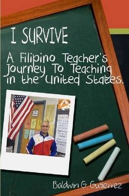 I Survive (A Filipino Teacher's Journey to Teaching in the United States) by Baldwin Gutierrez image
