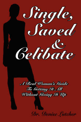 Single, Saved & Celibate by Dr. Denise, Lutcher image