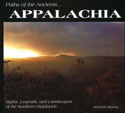 Paths of the Ancients... Appalachia on Hardback by Kenneth Murray