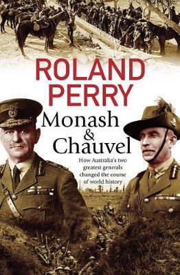 Monash and Chauvel by Roland Perry