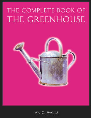 The Complete Book of the Greenhouse by Ian G. Walls image
