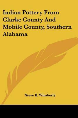 Indian Pottery from Clarke County and Mobile County, Southern Alabama by Steve B. Wimberly image
