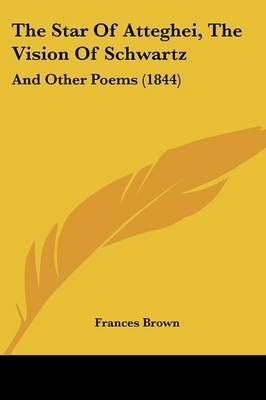 The Star Of Atteghei, The Vision Of Schwartz: And Other Poems (1844) by Frances Brown image