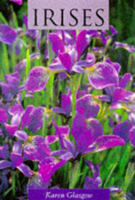 Irises: Magnificent Garden Plants by Karen Glasgow image