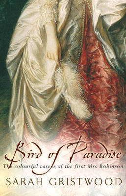 Bird of Paradise: The Colourful Career of the First Mrs Robinson by Sarah Gristwood image