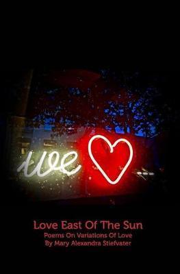 Love East of the Sun by Mary Alexandra Stiefvater image