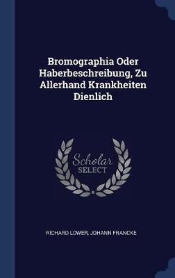 Bromographia Oder Haberbeschreibung, Zu Allerhand Krankheiten Dienlich by Richard Lower image