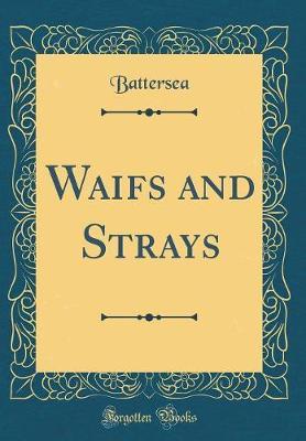 Waifs and Strays (Classic Reprint) by Battersea Battersea image