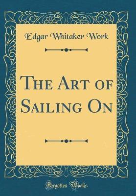 The Art of Sailing on (Classic Reprint) by Edgar Whitaker Work image