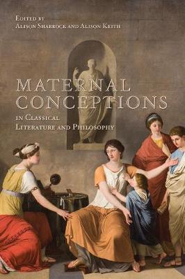 Maternal Conceptions in Classical Literature and Philosophy by Alison Sharrock image
