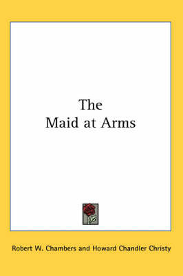 The Maid at Arms on Paperback by Robert W Chambers