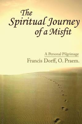 The Spiritual Journey of a Misfit by Francis Dorff image