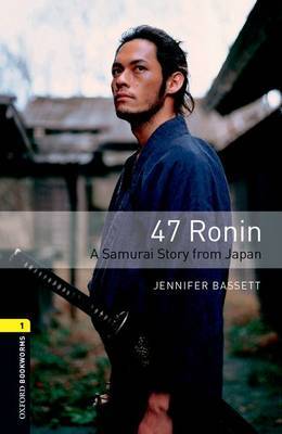 Oxford Bookworms Library: Level 1:: 47 Ronin: A Samurai Story from Japan by Jennifer Bassett