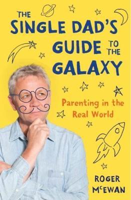 The Single Dad's Guide to the Galaxy by Roger McEwan image